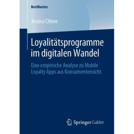 Loyalitatsprogramme im digitalen Wandel: Eine empirische Analyse zu Mobile Loyalty Apps aus Konsumentensicht