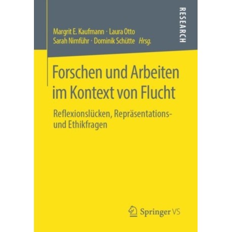 Forschen und Arbeiten im Kontext von Flucht: Reflexionslucken, Reprasentations- und Ethikfragen