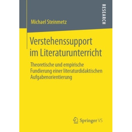 Verstehenssupport im Literaturunterricht: Theoretische und empirische Fundierung einer literaturdidaktischen Aufgabenorientierung