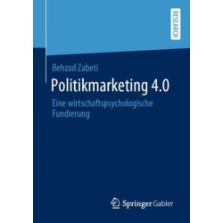 Politikmarketing 4.0: Eine wirtschaftspsychologische Fundierung