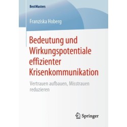 Bedeutung und Wirkungspotentiale effizienter Krisenkommunikation: Vertrauen aufbauen, Misstrauen reduzieren