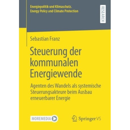 Steuerung der kommunalen Energiewende: Agenten des Wandels als systemische Steuerungsakteure beim Ausbau erneuerbarer Energie