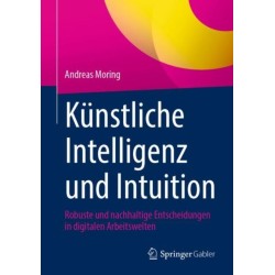 Kunstliche Intelligenz und Intuition: Robuste und nachhaltige Entscheidungen in digitalen Arbeitswelten