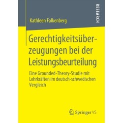 Gerechtigkeitsuberzeugungen bei der Leistungsbeurteilung: Eine Grounded-Theory-Studie mit Lehrkraften im deutsch-schwedischen Vergleich