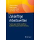 Zukunftige Arbeitswelten: Facetten guter Arbeit, beruflicher Qualifizierung und sozialer Sicherung