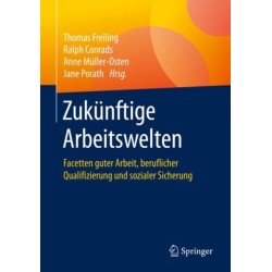 Zukunftige Arbeitswelten: Facetten guter Arbeit, beruflicher Qualifizierung und sozialer Sicherung