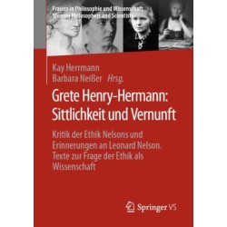 Grete Henry-Hermann: Sittlichkeit und Vernunft: Kritik der Ethik Nelsons und Erinnerungen an Leonard Nelson. Texte zur Frage der Ethik als Wissenschaft