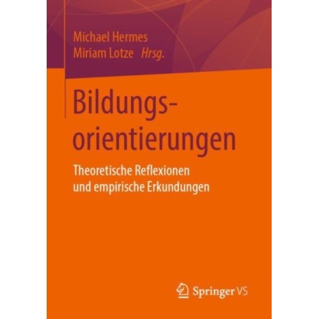 Bildungsorientierungen: Theoretische Reflexionen und empirische Erkundungen
