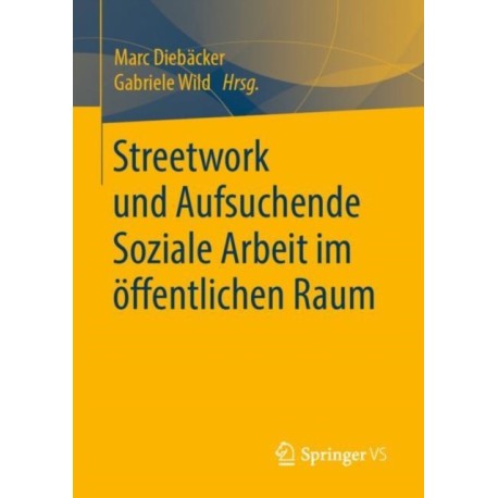 Streetwork und Aufsuchende Soziale Arbeit im offentlichen Raum
