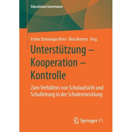 Unterstutzung – Kooperation – Kontrolle: Zum Verhaltnis von Schulaufsicht und Schulleitung in der Schulentwicklung