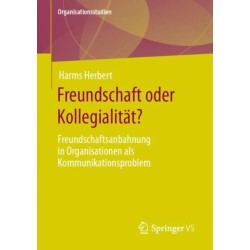 Freundschaft oder Kollegialitat?: Freundschaftsanbahnung in Organisationen als Kommunikationsproblem