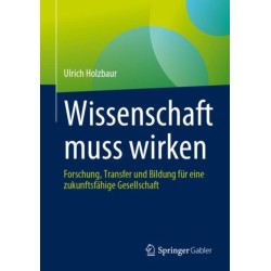 Wissenschaft muss wirken: Forschung, Transfer und Bildung fur eine zukunftsfahige Gesellschaft