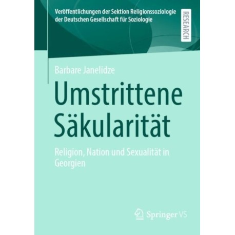 Umstrittene Sakularitat: Religion, Nation und Sexualitat in Georgien
