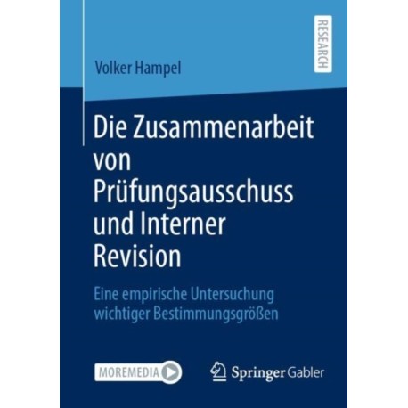 Die Zusammenarbeit von Prufungsausschuss und Interner Revision: Eine empirische Untersuchung wichtiger Bestimmungsgroßen