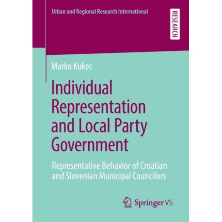 Individual Representation and Local Party Government: Representative Behavior of Croatian and Slovenian Municipal Councilors