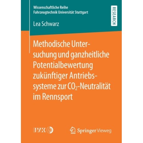 Methodische Untersuchung und ganzheitliche Potentialbewertung zukunftiger Antriebssysteme zur CO2-Neutralitat im Rennsport