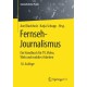 Fernseh-Journalismus: Ein Handbuch fur TV, Video, Web und mobiles Arbeiten
