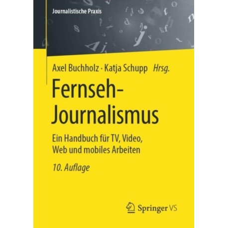 Fernseh-Journalismus: Ein Handbuch fur TV, Video, Web und mobiles Arbeiten