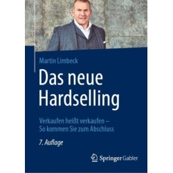 Das neue Hardselling: Verkaufen heißt verkaufen - So kommen Sie zum Abschluss