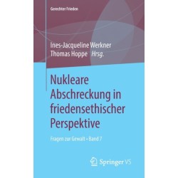 Nukleare Abschreckung in friedensethischer Perspektive: Fragen zur Gewalt • Band 7