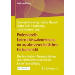 Professionelle Unterrichtswahrnehmung im sozialwissenschaftlichen Fachunterricht: Das Potential von Animationsfilmen realer Unterrichtsszenen fur die Lehrer*innenbildung