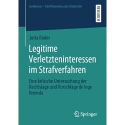 Legitime Verletzteninteressen im Strafverfahren: Eine kritische Untersuchung der Rechtslage und Vorschlage de lege ferenda