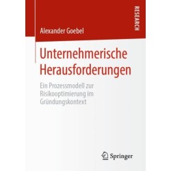 Unternehmerische Herausforderungen: Ein Prozessmodell zur Risikooptimierung im Grundungskontext