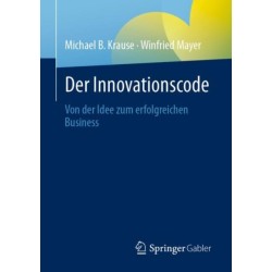 Der Innovationscode: Von der Idee zum erfolgreichen Business