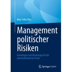 Management politischer Risiken: Grundlagen und Werkzeuge fur die unternehmerische Praxis