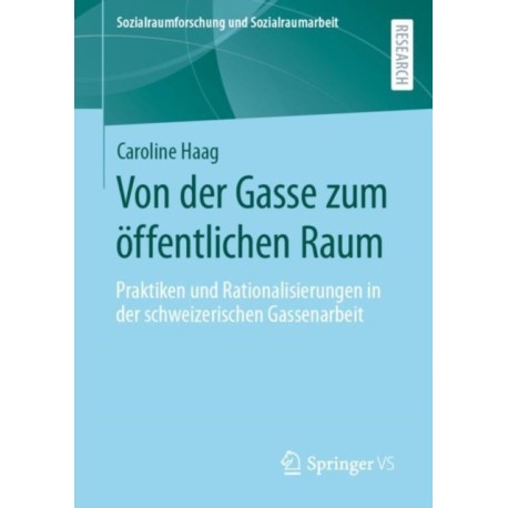 Von der Gasse zum offentlichen Raum: Praktiken und Rationalisierungen in der schweizerischen Gassenarbeit