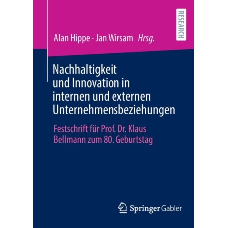 Nachhaltigkeit und Innovation in internen und externen Unternehmensbeziehungen: Festschrift fur Prof. Dr. Klaus Bellmann zum 80. Geburtstag