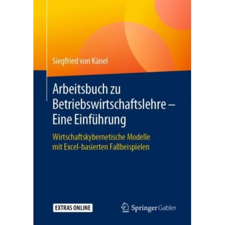 Arbeitsbuch zu Betriebswirtschaftslehre – Eine Einfuhrung: Wirtschaftskybernetische Modelle mit Excel-basierten Fallbeispielen