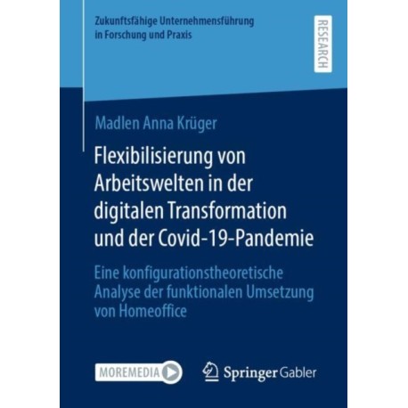 Flexibilisierung von Arbeitswelten in der digitalen Transformation und der Covid-19-Pandemie: Eine konfigurationstheoretische Analyse der funktionalen Umsetzung von Homeoffice