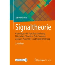 Signaltheorie: Grundlagen der Signalbeschreibung, Filterbanke, Wavelets, Zeit-Frequenz-Analyse, Parameter- und Signalschatzung
