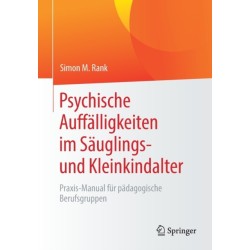 Psychische Auffalligkeiten im Sauglings- und Kleinkindalter: Praxis-Manual fur padagogische Berufsgruppen