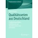 Qualitatsserien aus Deutschland: Produktionspraktiken, Erzahlweisen und Transformationen des Fernsehens