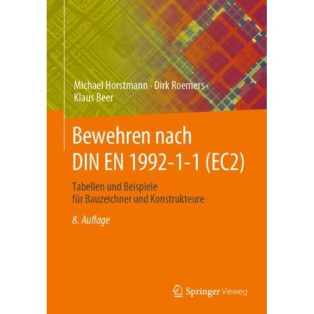 Bewehren nach DIN EN 1992-1-1 (EC2): Tabellen und Beispiele fur Bauzeichner und Konstrukteure