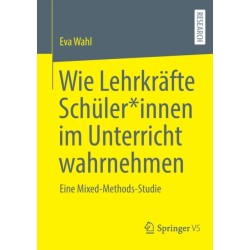 Wie Lehrkrafte Schuler*innen im Unterricht wahrnehmen: Eine Mixed-Methods-Studie