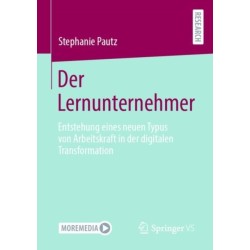 Der Lernunternehmer: Entstehung eines neuen Typus von Arbeitskraft in der digitalen Transformation