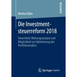 Die Investmentsteuerreform 2018: Steuerliche Wirkungsanalyse und Moglichkeit zur Optimierung der Portfoliostruktur