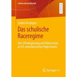 Das schulische Raceregime: (De-)Privilegierung und Widerstand an US-amerikanischen Highschools