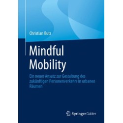 Mindful Mobility: Ein neuer Ansatz zur Gestaltung des zukunftigen Personenverkehrs in urbanen Raumen