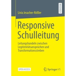 Responsive Schulleitung: Leitungshandeln zwischen Legitimitatsanspruchen und Transformationsstreben