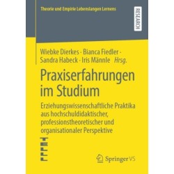 Praxiserfahrungen im Studium: Erziehungswissenschaftliche Praktika aus hochschuldidaktischer, professionstheoretischer und organisationaler Perspektive
