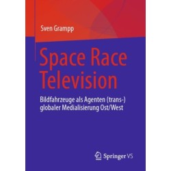Space Race Television: Bildfahrzeuge als Agenten (trans-)globaler Medialisierung Ost/West