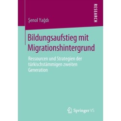 Bildungsaufstieg mit Migrationshintergrund: Ressourcen und Strategien der turkischstammigen zweiten Generation