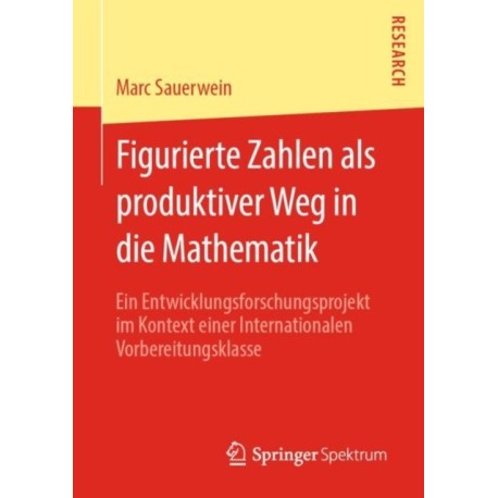 Figurierte Zahlen als produktiver Weg in die Mathematik: Ein Entwicklungsforschungsprojekt im Kontext einer Internationalen Vorbereitungsklasse