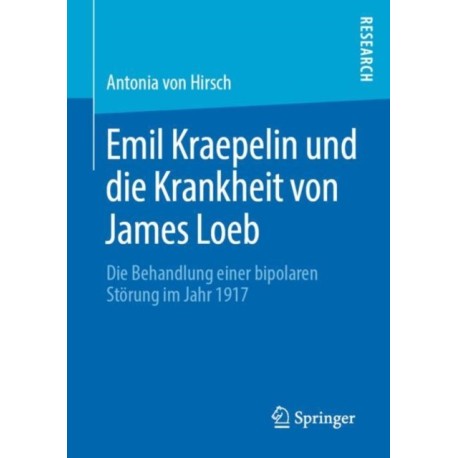 Emil Kraepelin und die Krankheit von James Loeb: Die Behandlung einer bipolaren Storung im Jahr 1917