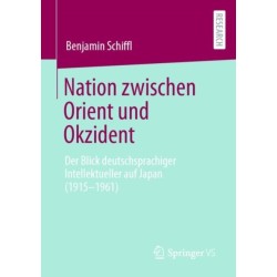Nation zwischen Orient und Okzident: Der Blick deutschsprachiger Intellektueller auf Japan (1915-1961)