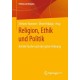 Religion, Ethik und Politik: Auf der Suche nach der guten Ordnung